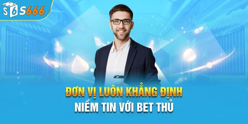 Đơn vị s666 luôn khẳng định niềm tin với người chơi