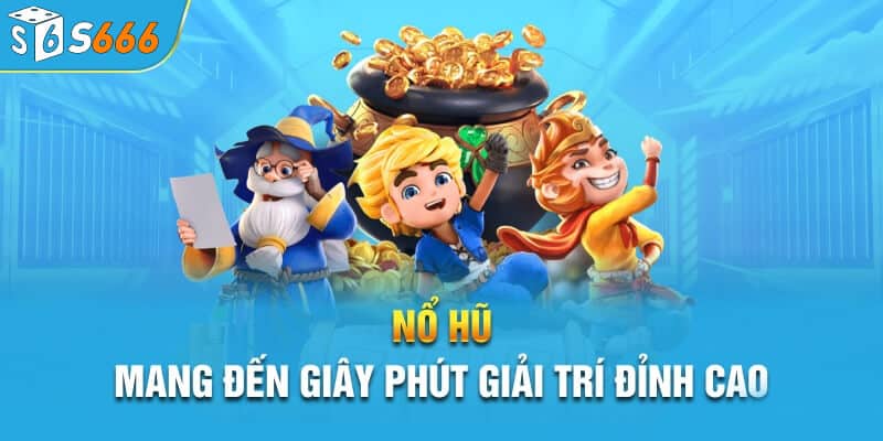 Nổ hũ s666 mang lại những giây phút giải trí tuyệt vời